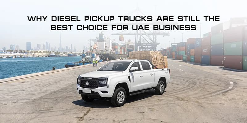Why Diesel Pickup Trucks Are Still the Best Choice for UAE Business
