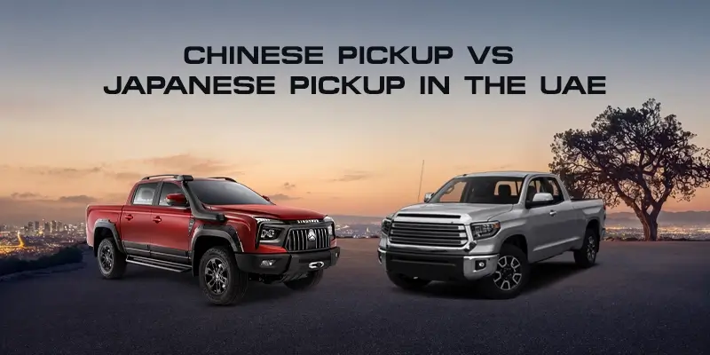 Chinese Pickup vs Japanese Pickup in the UAE