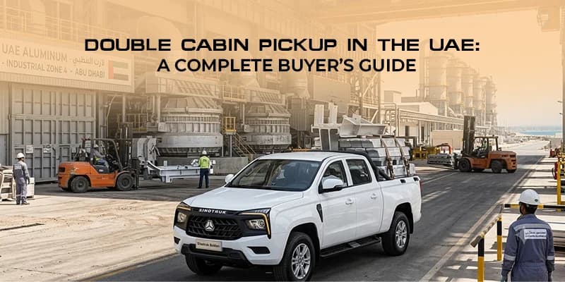 Double Cabin Pickup in the UAE: A Complete Buyer’s Guide (S6) 
