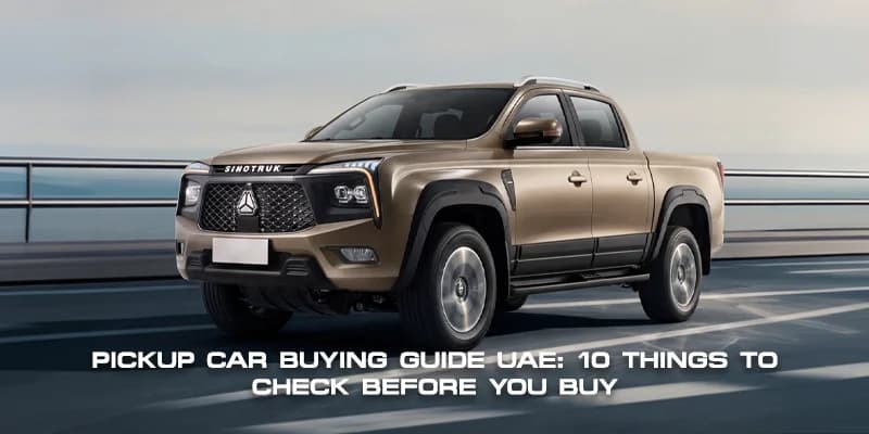 Pickup Car Buying Guide UAE: 10 Things to Check Before You Buy