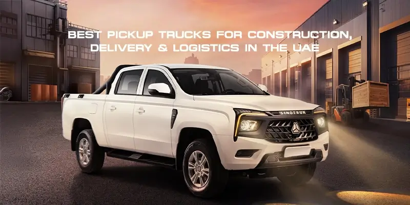 Best Pickup Trucks for Construction, Delivery & Logistics in the UAE