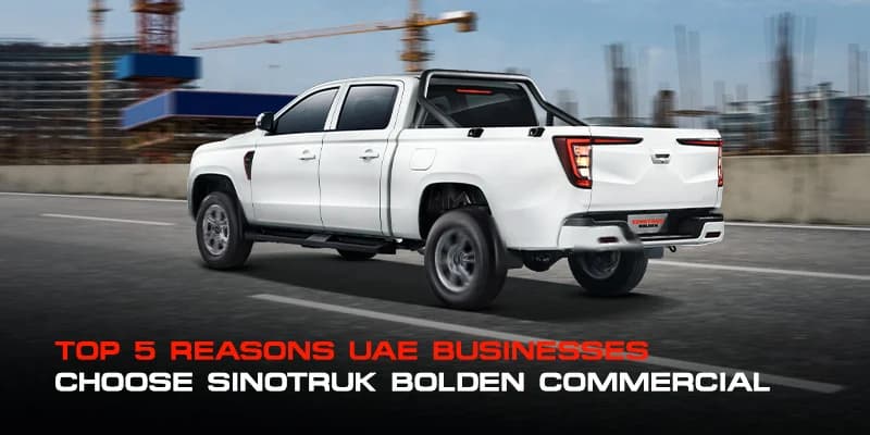 Top 5 Reasons UAE Businesses Choose Sinotruk Bolden Commercial